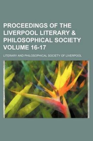 Cover of Proceedings of the Liverpool Literary & Philosophical Society Volume 16-17