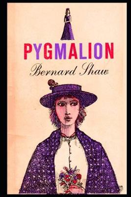 Book cover for Pygmalion By George Bernard Shaw (Romantic comedy & Social criticism) "The Unabridged & Annotated"