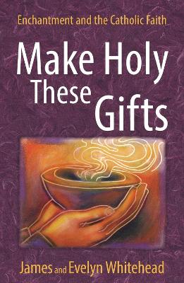 Book cover for Make Holy These Gifts