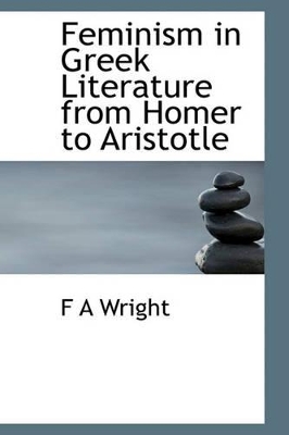 Book cover for Feminism in Greek Literature from Homer to Aristotle