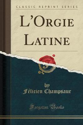 Book cover for L'Orgie Latine (Classic Reprint)