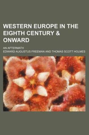 Cover of Western Europe in the Eighth Century & Onward; An Aftermath