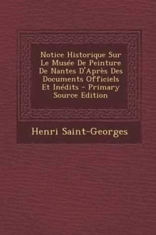 Cover of Notice Historique Sur Le Musee de Peinture de Nantes D'Apres Des Documents Officiels Et Inedits