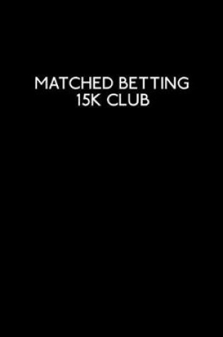 Cover of Matched Betting 15k Club