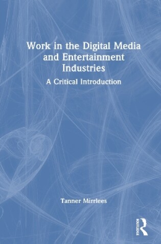 Cover of Work in the Digital Media and Entertainment Industries