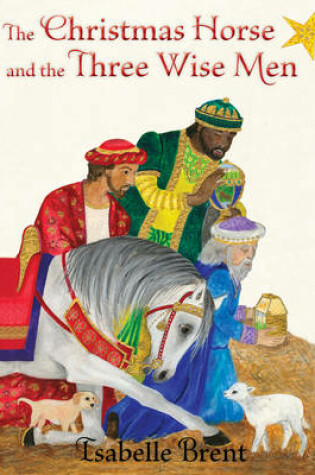 Cover of The Christmas Horse and the Three Wise Men