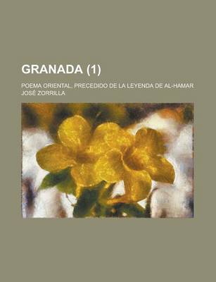 Book cover for Granada; Poema Oriental, Precedido de La Leyenda de Al-Hamar (1 )