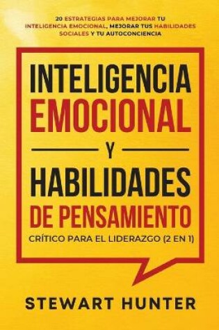 Cover of Inteligencia Emocional y Habilidades de Pensamiento Critico para el Liderazgo (2 en 1)