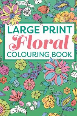 Cover of Large Print Floral Colouring Book