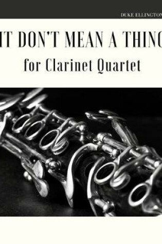 Cover of It Don't Mean a Thing for Clarinet Quartet