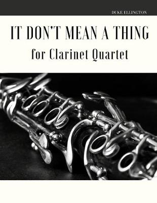 Book cover for It Don't Mean a Thing for Clarinet Quartet