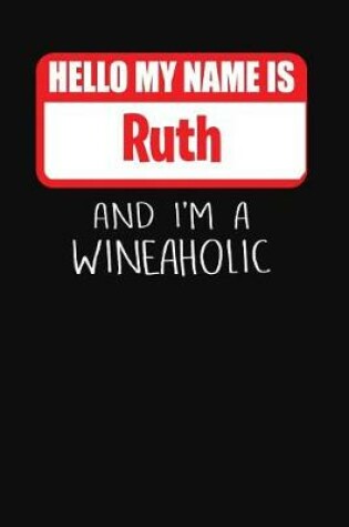 Cover of Hello My Name Is Ruth and I'm a Wineaholic