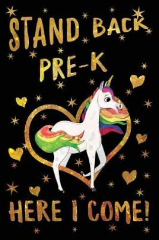 Cover of Stand Back Pre-K Here I Come Journal Unicorn Gold