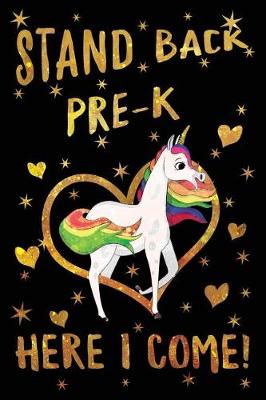 Book cover for Stand Back Pre-K Here I Come Journal Unicorn Gold