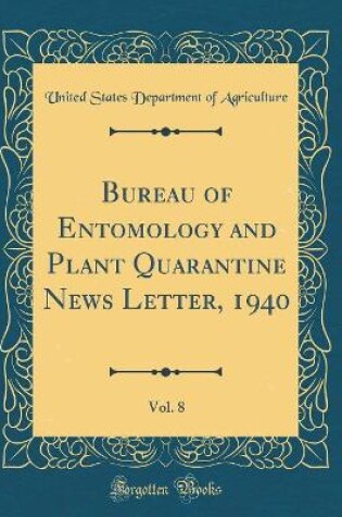 Cover of Bureau of Entomology and Plant Quarantine News Letter, 1940, Vol. 8 (Classic Reprint)