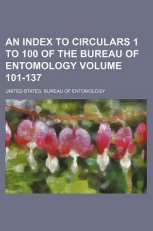 Cover of An Index to Circulars 1 to 100 of the Bureau of Entomology Volume 101-137