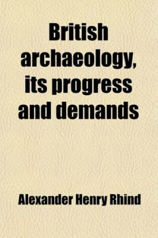 Cover of British Archaeology, Its Progress and Demands