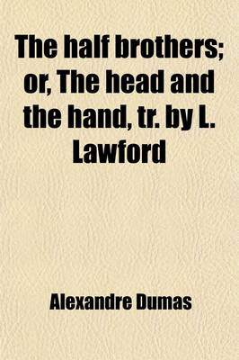 Book cover for The Half Brothers; Or, the Head and the Hand, Tr. by L. Lawford. Or, the Head and the Hand, Tr. by L. Lawford