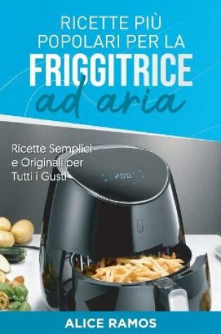 Cover of Ricette Più Popolari per la Friggitrice ad Aria