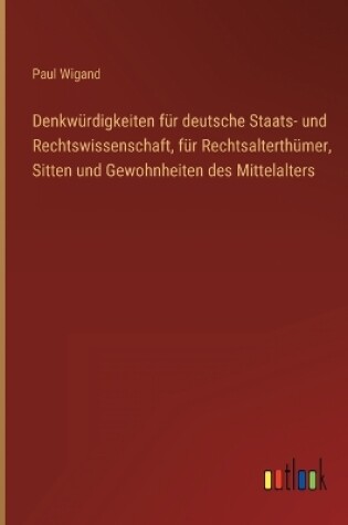 Cover of Denkwürdigkeiten für deutsche Staats- und Rechtswissenschaft, für Rechtsalterthümer, Sitten und Gewohnheiten des Mittelalters