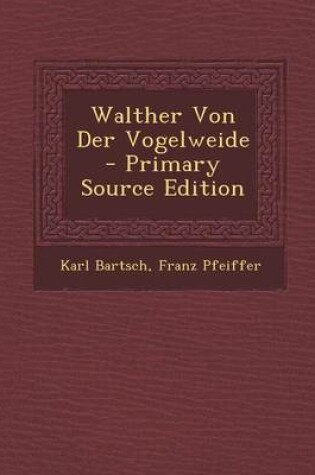 Cover of Walther Von Der Vogelweide - Primary Source Edition