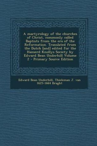 Cover of A Martyrology of the Churches of Christ, Commonly Called Baptists from the Era of the Reformation. Translated from the Dutch [And] Edited for the Ha