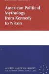 Book cover for American Political Mythology from Kennedy to Nixon