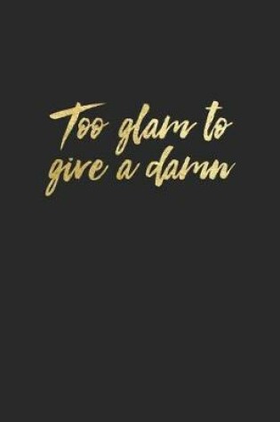 Cover of Too Glam to Give a Damn