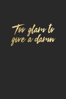 Book cover for Too Glam to Give a Damn