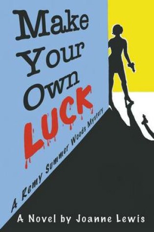 Cover of Make Your Own Luck, a Remy Summer Woods Mystery