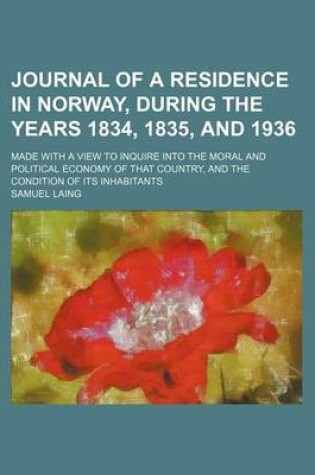 Cover of Journal of a Residence in Norway, During the Years 1834, 1835, and 1936; Made with a View to Inquire Into the Moral and Political Economy of That Coun