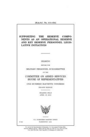 Cover of Supporting the reserve components as an operational reserve and key reserve personnel legislative initiatives