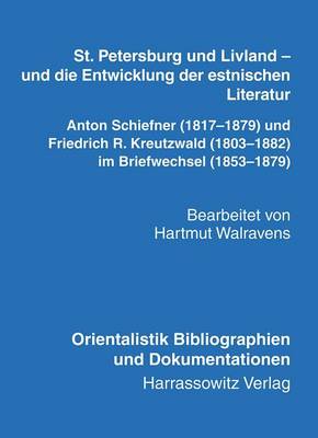 Cover of St. Petersburg Und Livland - Und Die Entwicklung Der Estnischen Literatur Anton Schiefner (1817-1879) Und Friedrich R. Kreutzwald (1803-1882) Im Briefwechsel (1853-1879)