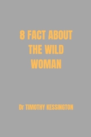 Cover of 8 Facts about the Wild Woman