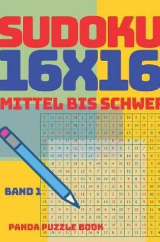Cover of Sudoku 16x16 - Mittel Bis Schwer - Band 1