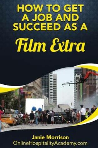 Cover of How to Get a Job and Succeed as a Film Extra