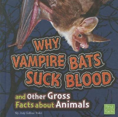 Book cover for Why Vampire Bats Suck Blood and Other Gross Facts about Animals