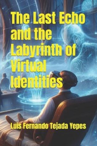 Cover of The Last Echo and the Labyrinth of Virtual Identities