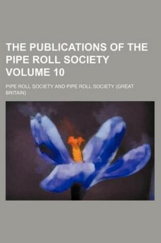 Cover of The Publications of the Pipe Roll Society Volume 10