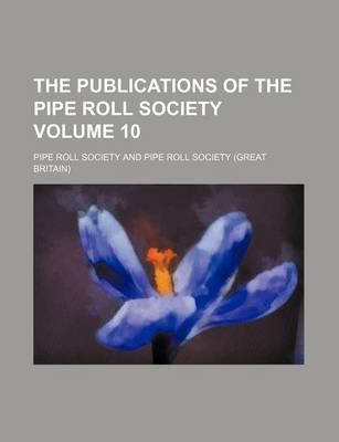 Book cover for The Publications of the Pipe Roll Society Volume 10