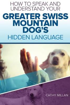 Book cover for How to Speak and Understand Your Greater Swiss Mountain Dog's Hidden Language