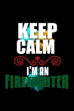 Cover of Keep calm. I'm a firefighter