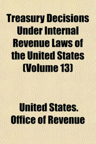 Cover of Treasury Decisions Under Internal Revenue Laws of the United States (Volume 13)