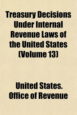 Book cover for Treasury Decisions Under Internal Revenue Laws of the United States (Volume 13)