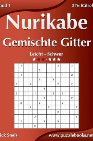 Cover of Nurikabe Gemischte Gitter - Leicht bis Schwer - Band 1 - 276 Rätsel