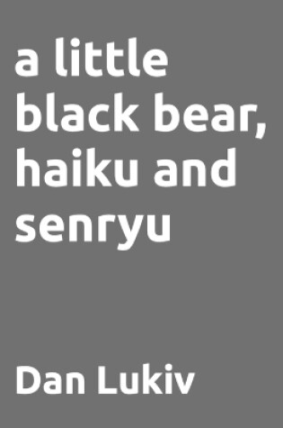 Cover of A little black bear, haiku and senryu