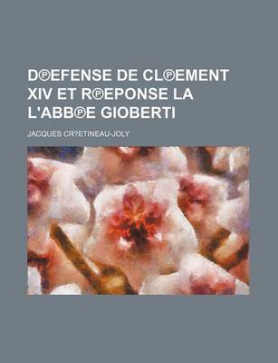 Book cover for D Efense de CL Ement XIV Et R Eponse La L'Abb E Gioberti