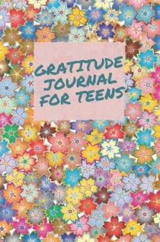 Cover of Gratitude Journal For Teen Girls / Daily Practice Diary