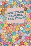 Book cover for Gratitude Journal For Teen Girls / Daily Practice Diary