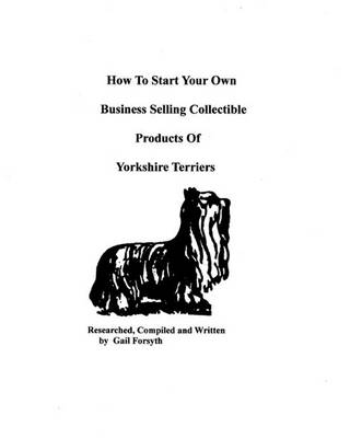 Book cover for How To Start Your Own Business Selling Collectible Products Of Yorkshire Terriers